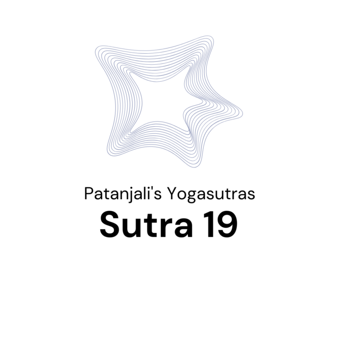 Sutra 19 from Patanjali’s Yogaustras