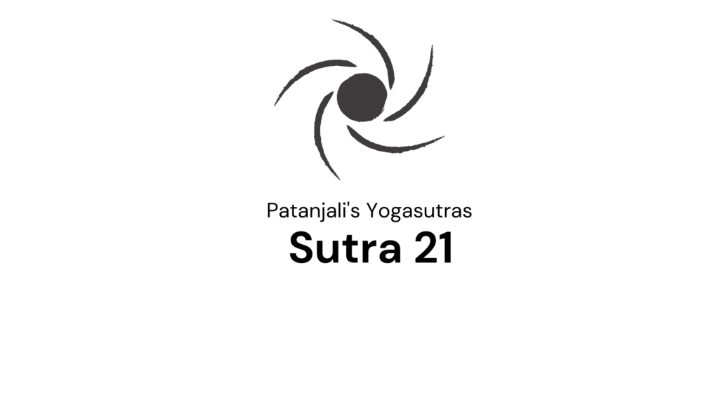 Sutra 21 from Patanjali’s Yogaustras