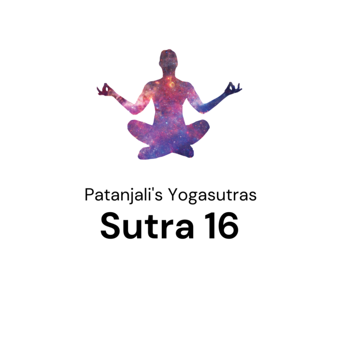 Sutra 16 from Patanjali’s Yogaustras