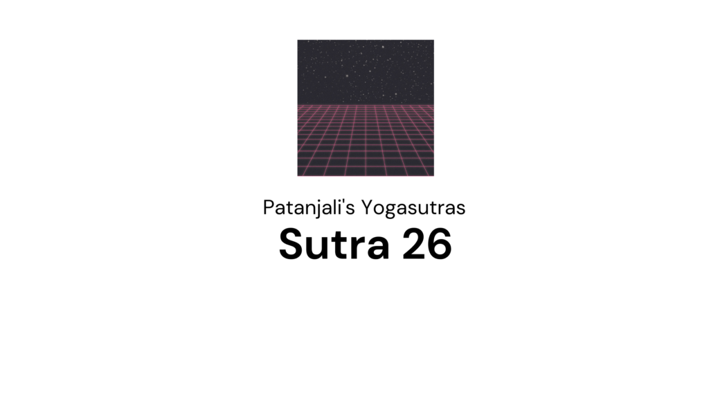 Sutra 26 from Patanjali’s Yogasutras